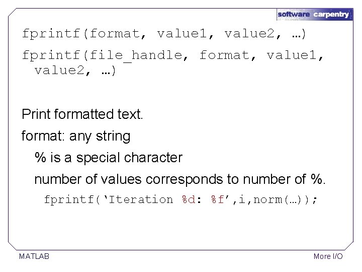 fprintf(format, value 1, value 2, …) fprintf(file_handle, format, value 1, value 2, …) Print fprintf(format, value 1, value 2, …) fprintf(file_handle, format, value 1, value 2, …) Print