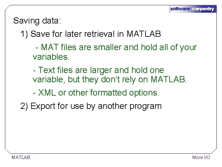Saving data: 1) Save for later retrieval in MATLAB - MAT files are smaller Saving data: 1) Save for later retrieval in MATLAB - MAT files are smaller