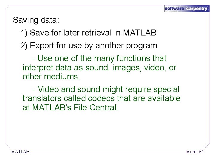 Saving data: 1) Save for later retrieval in MATLAB 2) Export for use by Saving data: 1) Save for later retrieval in MATLAB 2) Export for use by