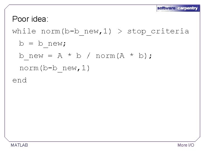 Poor idea: while norm(b-b_new, 1) > stop_criteria b = b_new; b_new = A * Poor idea: while norm(b-b_new, 1) > stop_criteria b = b_new; b_new = A *