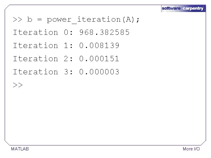 >> b = power_iteration(A); Iteration 0: 968. 382585 Iteration 1: 0. 008139 Iteration 2: >> b = power_iteration(A); Iteration 0: 968. 382585 Iteration 1: 0. 008139 Iteration 2: