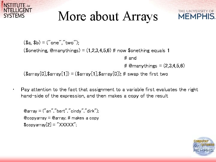 More about Arrays ($a, $b) = ("one", "two"); ($onething, @manythings) = (1, 2, 3, More about Arrays ($a, $b) = ("one", "two"); ($onething, @manythings) = (1, 2, 3,