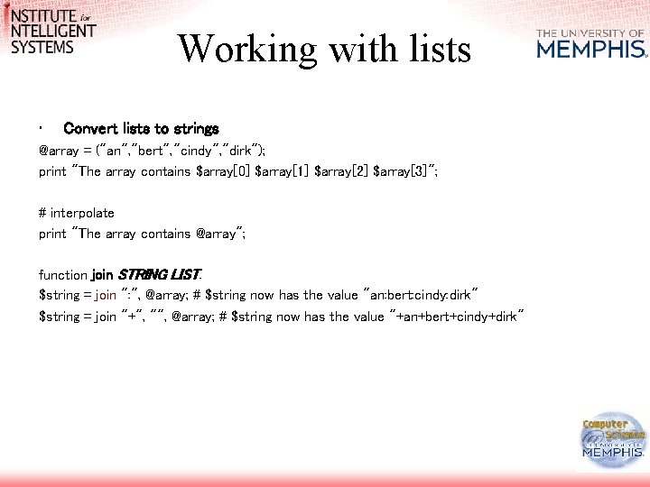 Working with lists • Convert lists to strings @array = ("an", "bert", "cindy", "dirk"); Working with lists • Convert lists to strings @array = ("an", "bert", "cindy", "dirk");