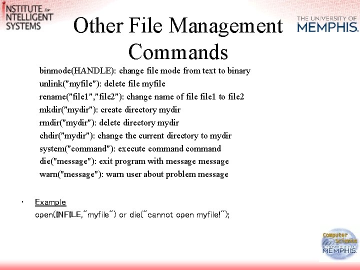 Other File Management Commands binmode(HANDLE): change file mode from text to binary unlink("myfile"): delete Other File Management Commands binmode(HANDLE): change file mode from text to binary unlink("myfile"): delete