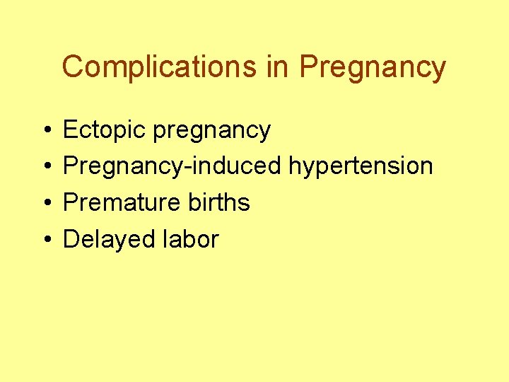 Complications in Pregnancy • • Ectopic pregnancy Pregnancy-induced hypertension Premature births Delayed labor 