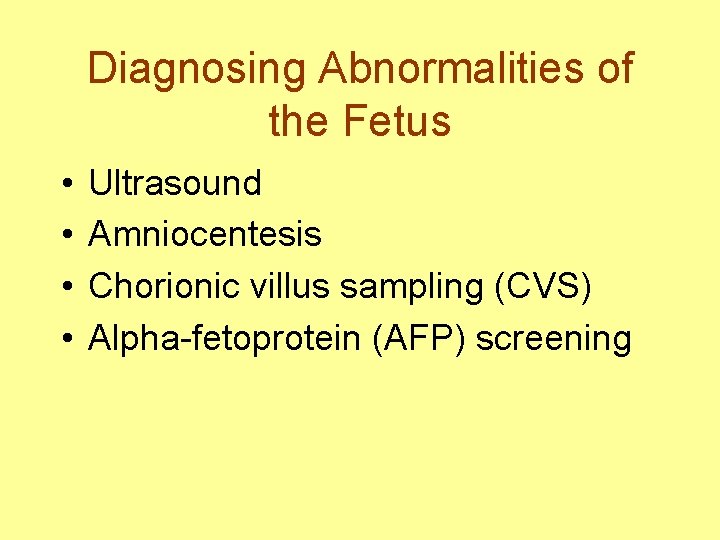 Diagnosing Abnormalities of the Fetus • • Ultrasound Amniocentesis Chorionic villus sampling (CVS) Alpha-fetoprotein