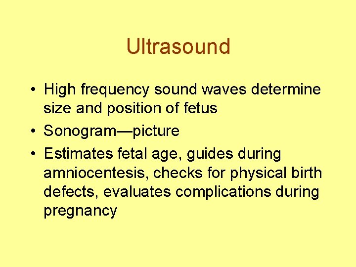 Ultrasound • High frequency sound waves determine size and position of fetus • Sonogram—picture