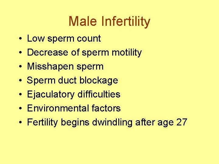 Male Infertility • • Low sperm count Decrease of sperm motility Misshapen sperm Sperm