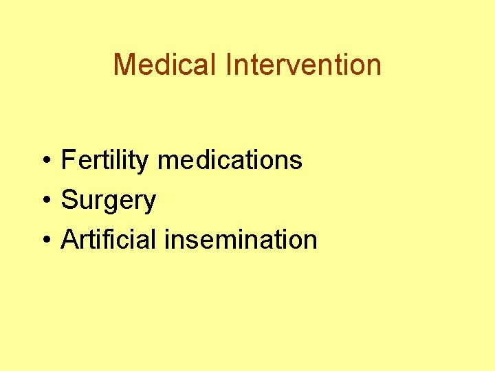 Medical Intervention • Fertility medications • Surgery • Artificial insemination 