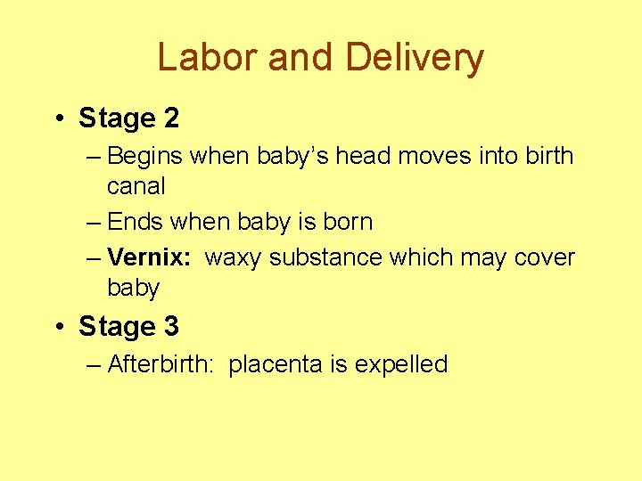 Labor and Delivery • Stage 2 – Begins when baby’s head moves into birth