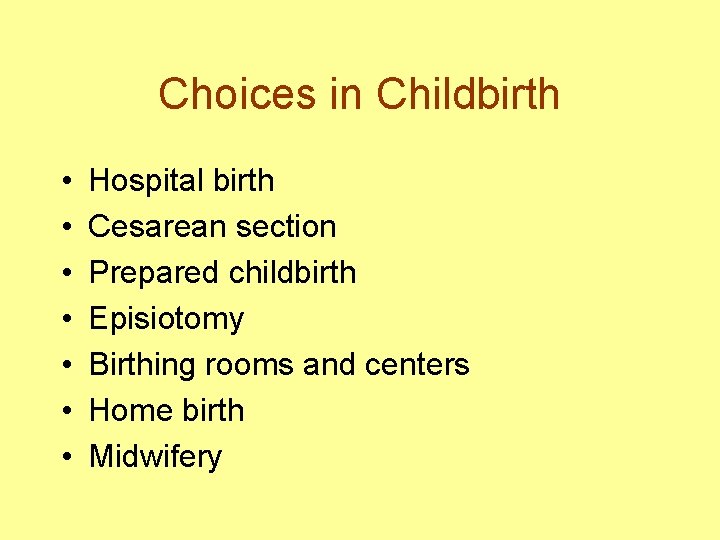 Choices in Childbirth • • Hospital birth Cesarean section Prepared childbirth Episiotomy Birthing rooms
