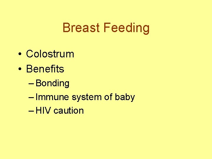 Breast Feeding • Colostrum • Benefits – Bonding – Immune system of baby –
