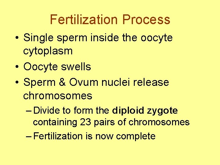 Fertilization Process • Single sperm inside the oocyte cytoplasm • Oocyte swells • Sperm