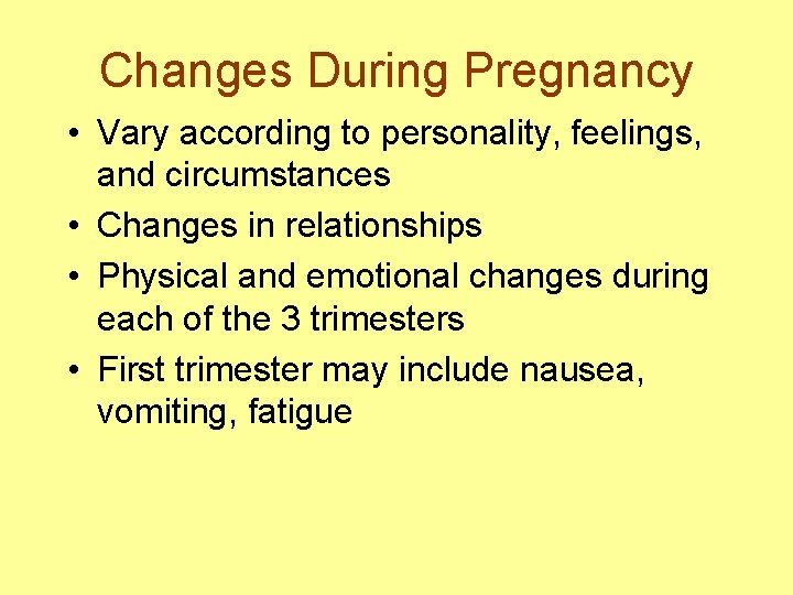 Changes During Pregnancy • Vary according to personality, feelings, and circumstances • Changes in