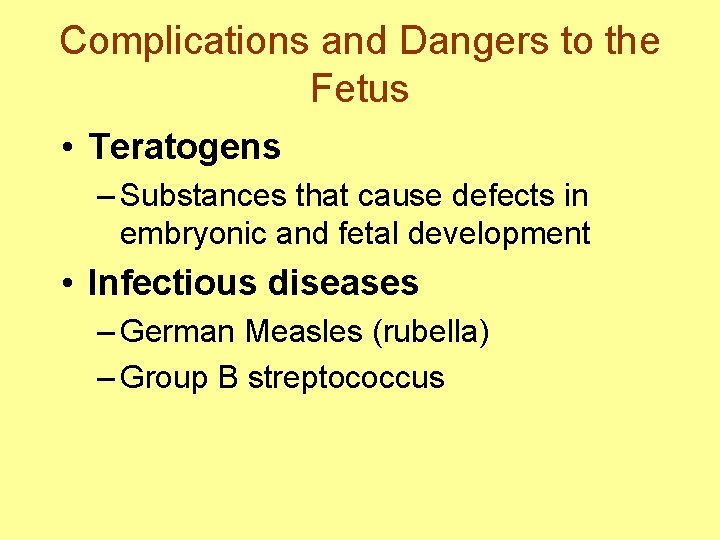 Complications and Dangers to the Fetus • Teratogens – Substances that cause defects in