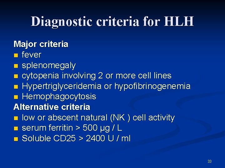 Diagnostic criteria for HLH Major criteria n fever n splenomegaly n cytopenia involving 2