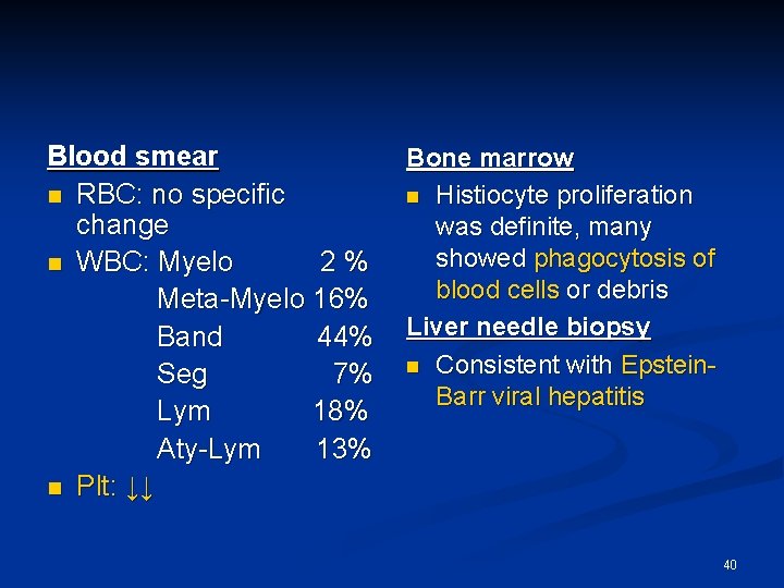 Blood smear n RBC: no specific change n WBC: Myelo 2% Meta-Myelo 16% Band