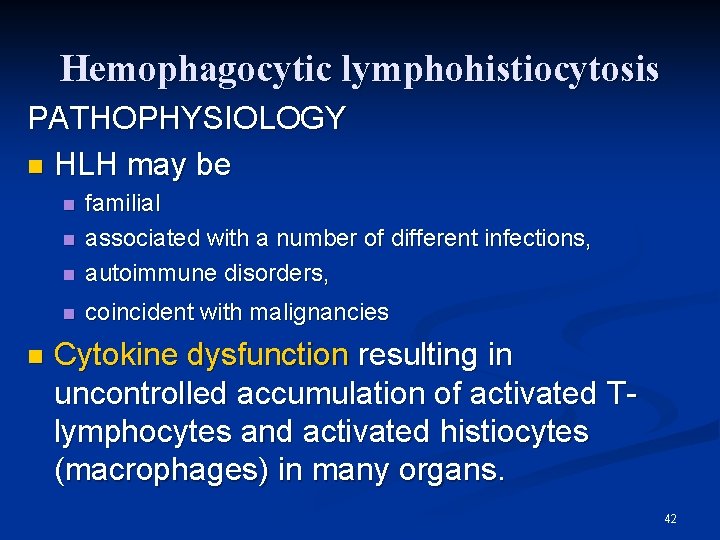 Hemophagocytic lymphohistiocytosis PATHOPHYSIOLOGY n HLH may be n familial associated with a number of