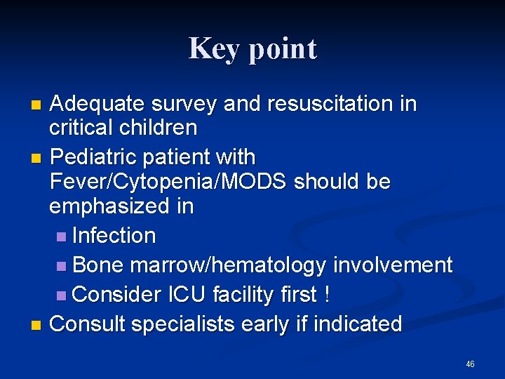 Key point Adequate survey and resuscitation in critical children n Pediatric patient with Fever/Cytopenia/MODS