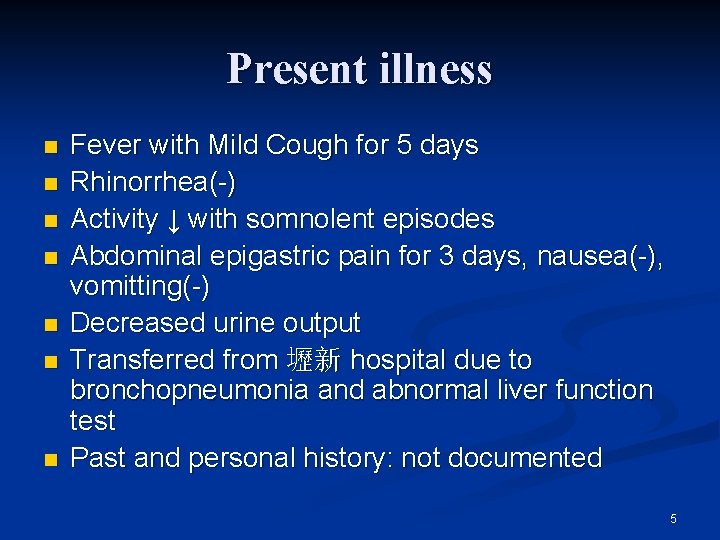 Present illness n n n n Fever with Mild Cough for 5 days Rhinorrhea(-)