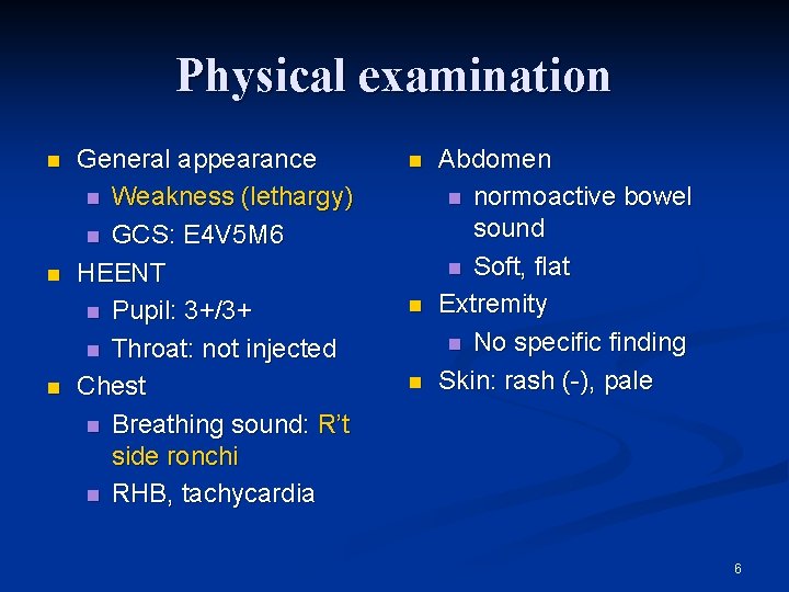 Physical examination n General appearance n Weakness (lethargy) n GCS: E 4 V 5