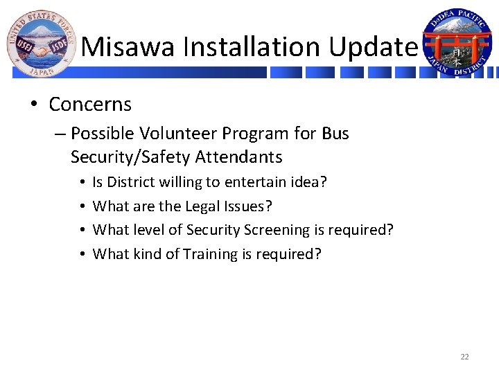 Misawa Installation Update • Concerns – Possible Volunteer Program for Bus Security/Safety Attendants •