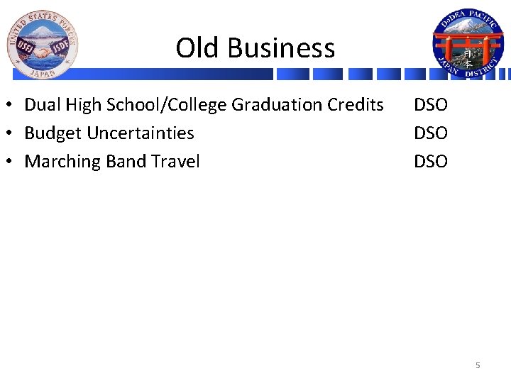 Old Business • Dual High School/College Graduation Credits • Budget Uncertainties • Marching Band