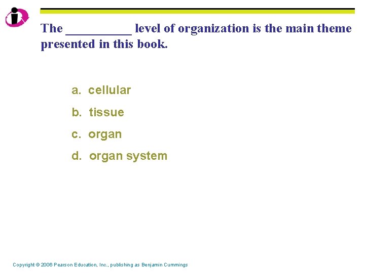 The _____ level of organization is the main theme presented in this book. a.