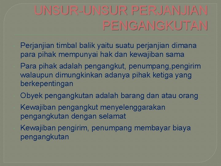 UNSUR-UNSUR PERJANJIAN PENGANGKUTAN • Perjanjian timbal balik yaitu suatu perjanjian dimana para pihak mempunyai