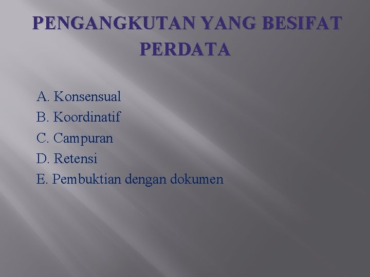 PENGANGKUTAN YANG BESIFAT PERDATA A. Konsensual B. Koordinatif C. Campuran D. Retensi E. Pembuktian