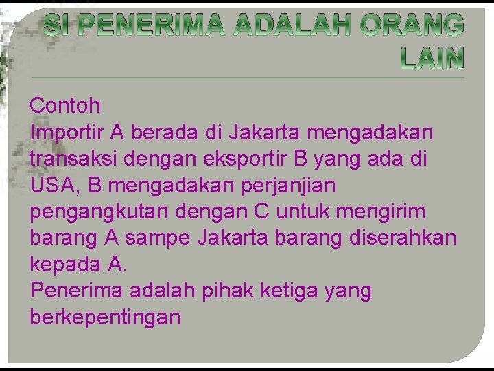 SI PENERIMA ADALAH ORANG LAIN Contoh Importir A berada di Jakarta mengadakan transaksi dengan