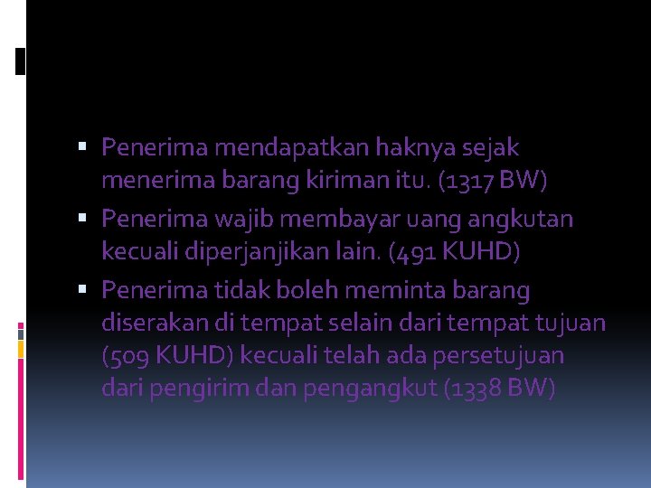  Penerima mendapatkan haknya sejak menerima barang kiriman itu. (1317 BW) Penerima wajib membayar