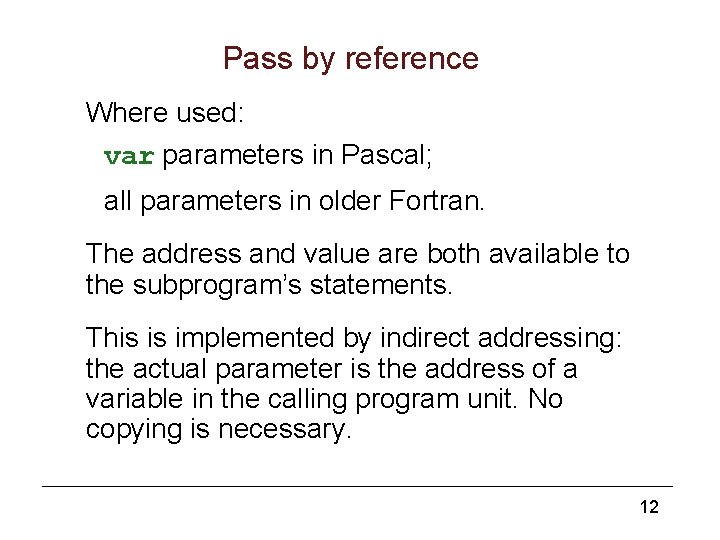 Pass by reference Where used: var parameters in Pascal; all parameters in older Fortran.