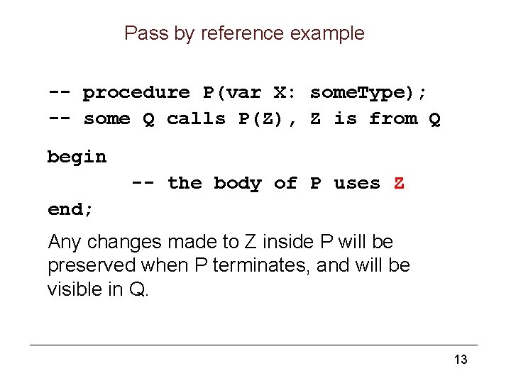 Pass by reference example -- procedure P(var X: some. Type); -- some Q calls