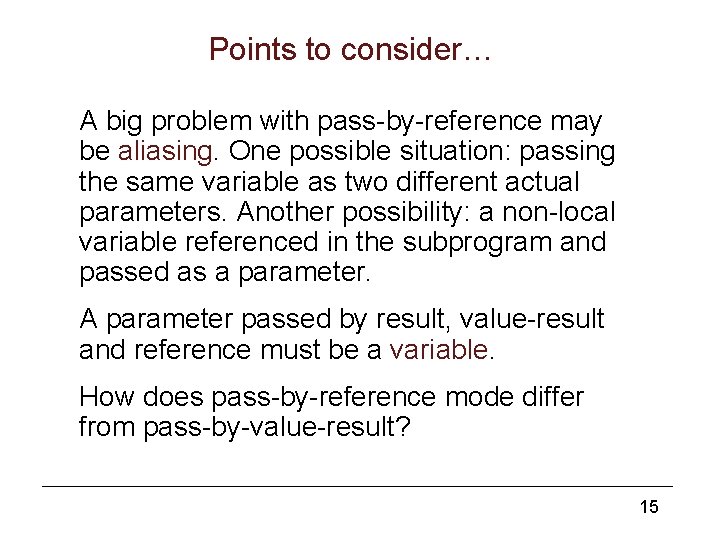 Points to consider… A big problem with pass-by-reference may be aliasing. One possible situation: