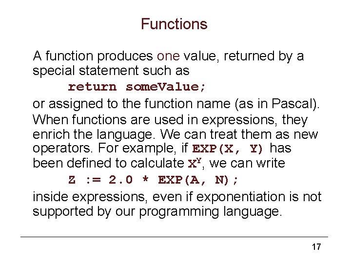 Functions A function produces one value, returned by a special statement such as return