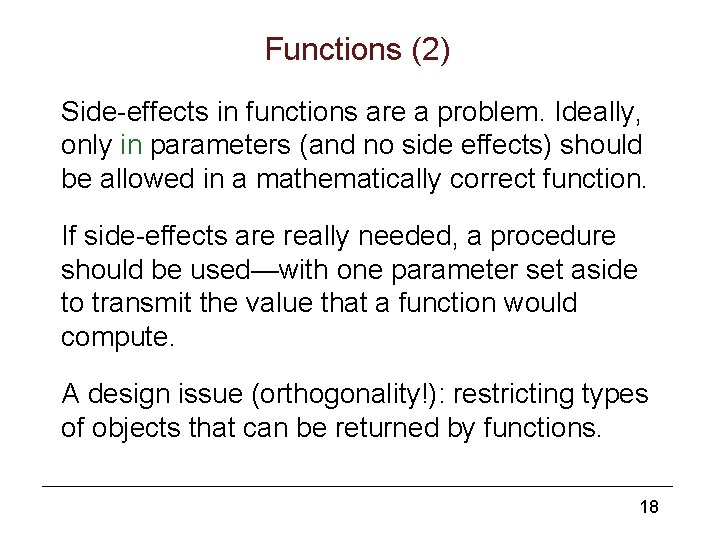 Functions (2) Side-effects in functions are a problem. Ideally, only in parameters (and no