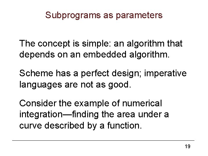 Subprograms as parameters The concept is simple: an algorithm that depends on an embedded