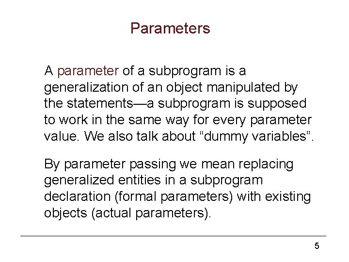 Parameters A parameter of a subprogram is a generalization of an object manipulated by