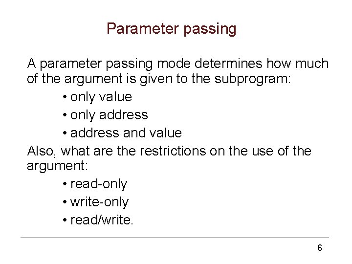 Parameter passing A parameter passing mode determines how much of the argument is given