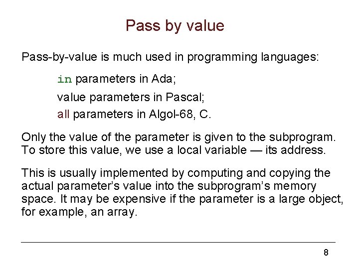 Pass by value Pass-by-value is much used in programming languages: in parameters in Ada;