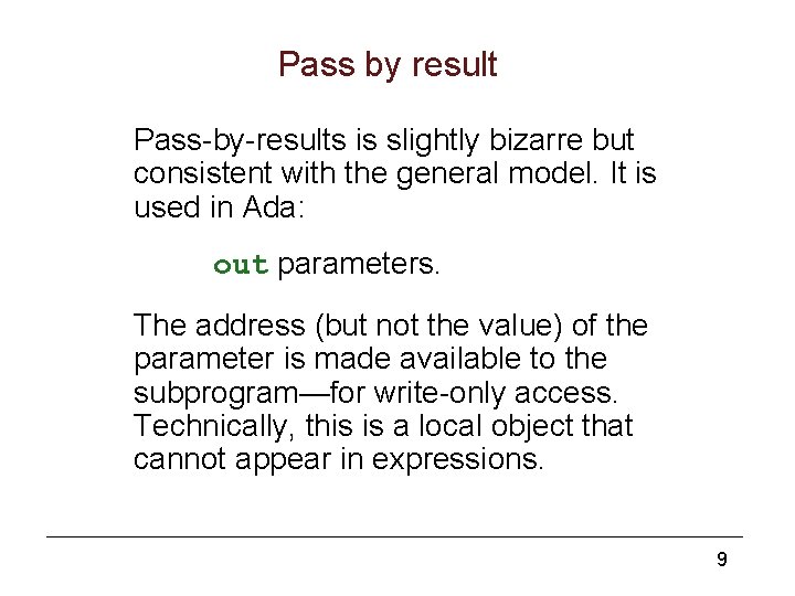Pass by result Pass-by-results is slightly bizarre but consistent with the general model. It