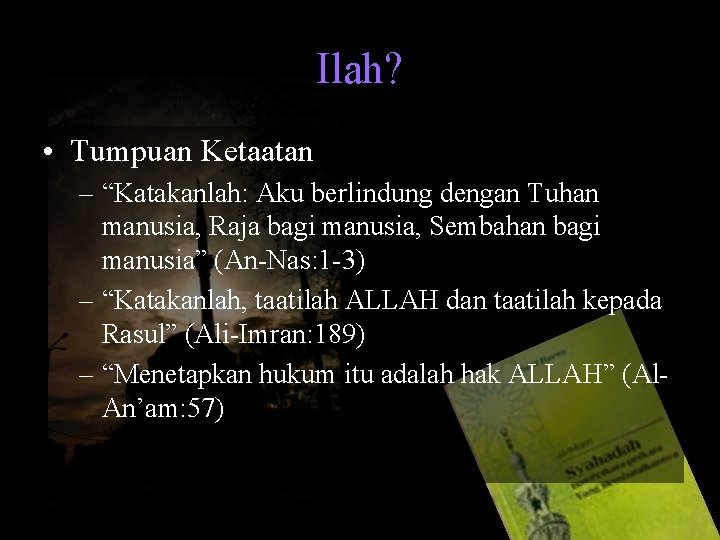 Ilah? • Tumpuan Ketaatan – “Katakanlah: Aku berlindung dengan Tuhan manusia, Raja bagi manusia,