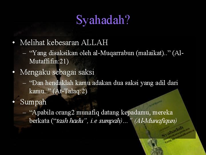 Syahadah? • Melihat kebesaran ALLAH – “Yang disaksikan oleh al-Muqarrabun (malaikat). . ” (Al.