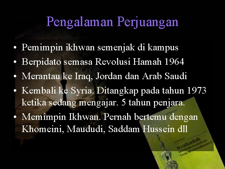 Pengalaman Perjuangan • • Pemimpin ikhwan semenjak di kampus Berpidato semasa Revolusi Hamah 1964