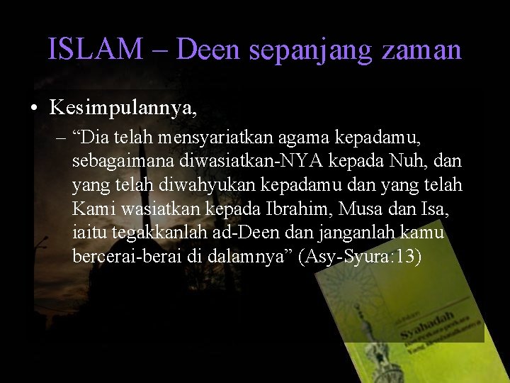 ISLAM – Deen sepanjang zaman • Kesimpulannya, – “Dia telah mensyariatkan agama kepadamu, sebagaimana
