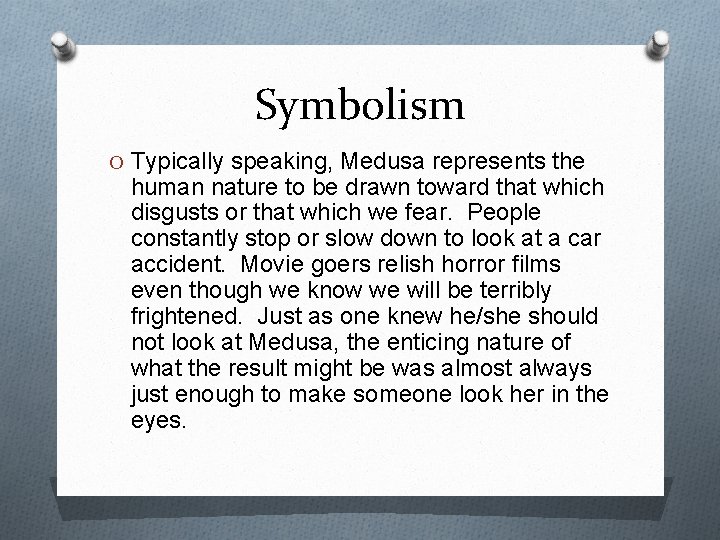 Symbolism O Typically speaking, Medusa represents the human nature to be drawn toward that