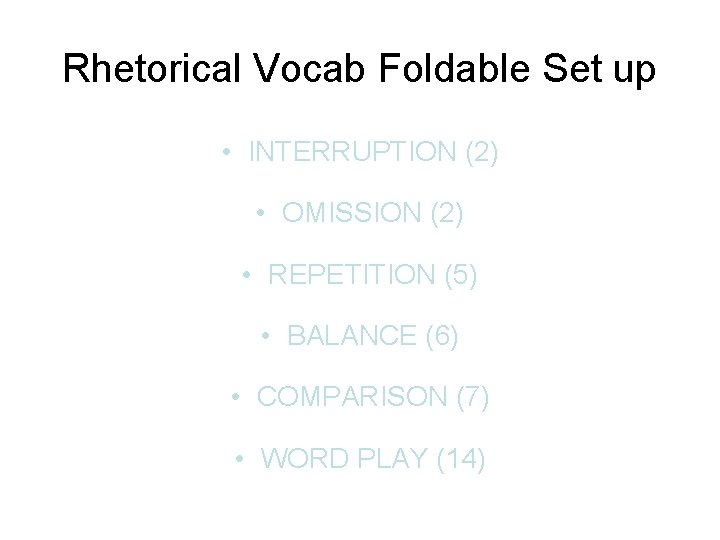 Rhetorical Vocab Foldable Set up • INTERRUPTION (2) • OMISSION (2) • REPETITION (5)