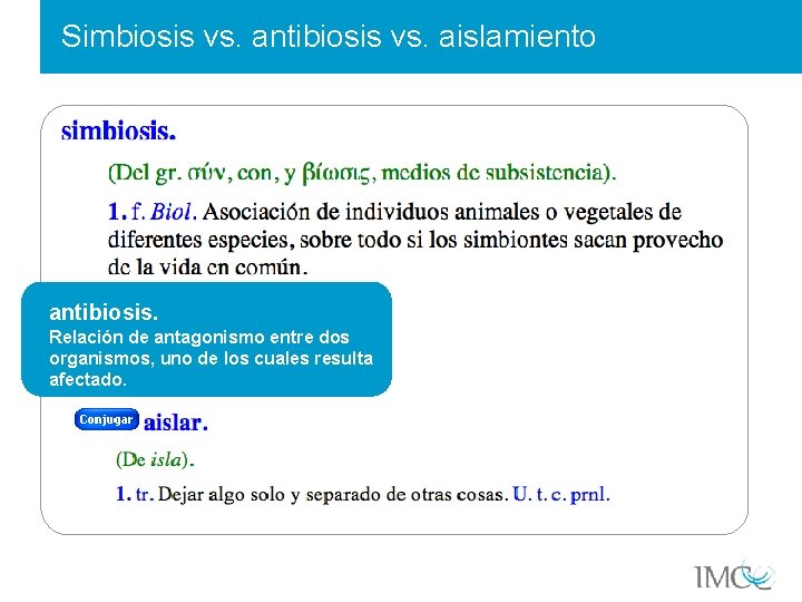 Simbiosis vs. antibiosis vs. aislamiento antibiosis. Relación de antagonismo entre dos organismos, uno de