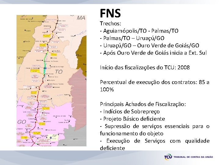 FNS Trechos: - Aguiarnópolis/TO - Palmas/TO – Uruaçú/GO - Uruaçú/GO – Ouro Verde de